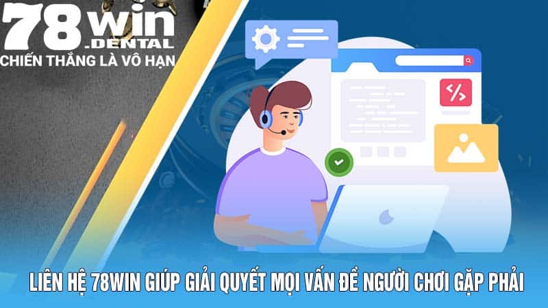 Liên hệ 78Win giúp giải quyết mọi vấn đề người chơi gặp phải